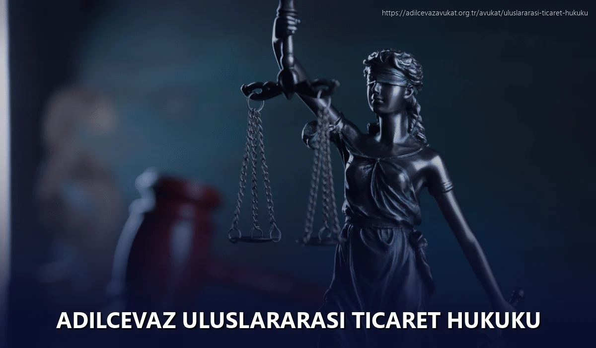 Adilcevaz Uluslararası Ticaret Hukuku