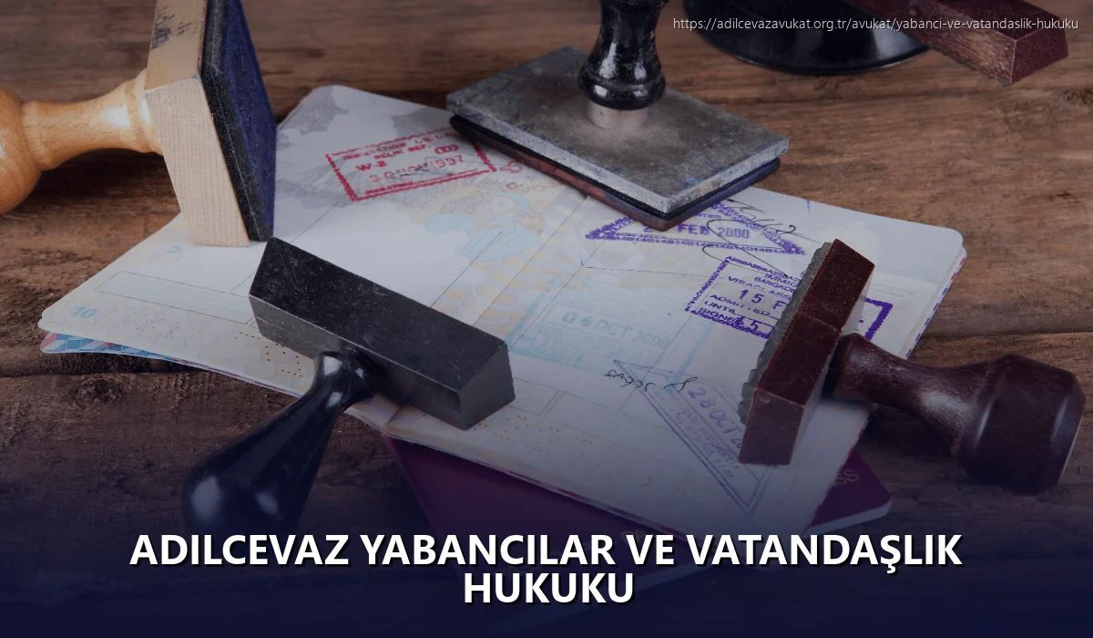 Adilcevaz Yabancılar ve Vatandaşlık Hukuku